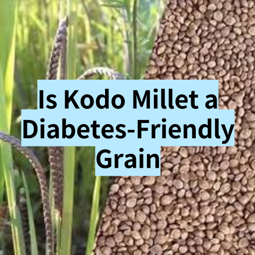 Is Kodo Millet a Diabetes-Friendly Grain