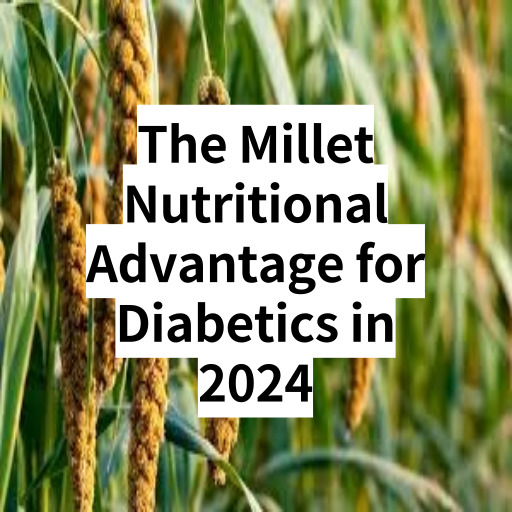 The Millet Nutritional Advantage for Diabetics in 2024
