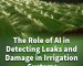 The Role of AI in Detecting Leaks and Damage in Irrigation