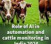 Role of AI in Automation and Cattle Monitoring in India 2024